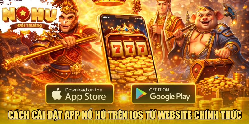 Hướng Dẫn Tải App Nổ Hũ - Bước Vào Thế Giới Jackpot Hấp Dẫn Cách cài đặt app nổ hũ trên iOS từ website chính thức