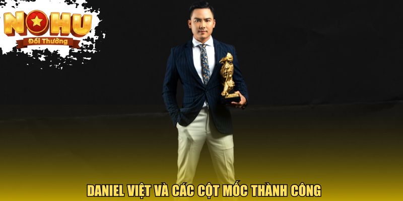 Daniel Việt Và Dấu Ấn Nổi Bật Trong Ngành Game Nổ Hũ Daniel Việt và các cột mốc thành công trong ngành phát triển game nổ hũ