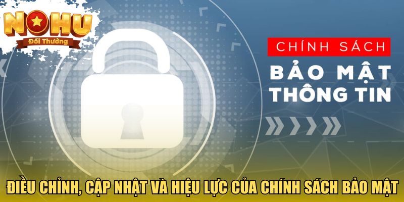 Chính Sách Bảo Mật Dữ Liệu Khi Tham Gia Cổng Game Nổ Hũ Điều chỉnh, cập nhật và hiệu lực của chính sách bảo mật