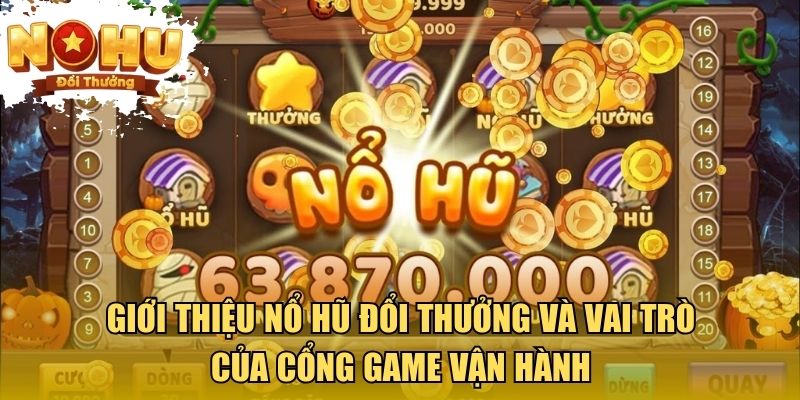 Giới Thiệu Nổ Hũ Đổi Thưởng - Sức Hút Đến Từ Cơ Chế Jackpot Giới thiệu nổ hũ đổi thưởng và vai trò của cổng game vận hành