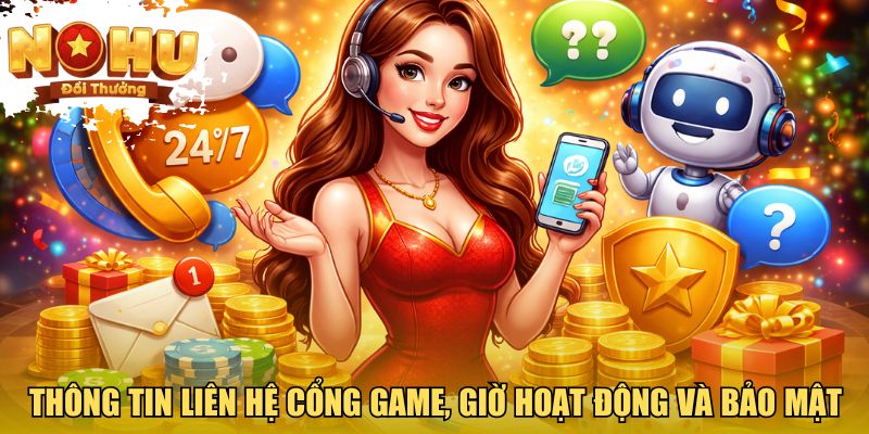 Thông tin liên hệ cổng game, giờ hoạt động và bảo mật