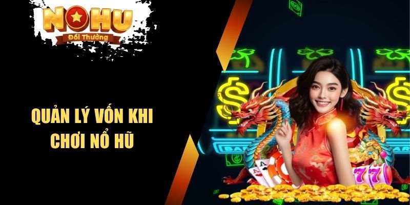 Quản Lý Vốn Khi Chơi Nổ Hũ - Chiến Lược Hạn Chế Thua Lỗ Quản lý vốn khi chơi nổ hũ